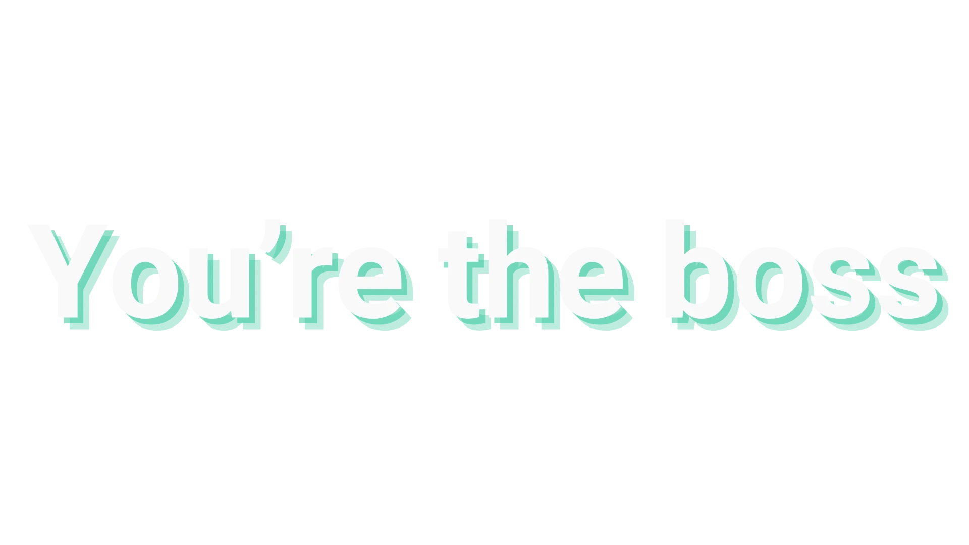 Text graphic reading "You're the boss" with 3D teal and white lettering on a black background.